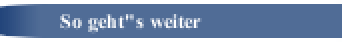 So geht"s weiter
